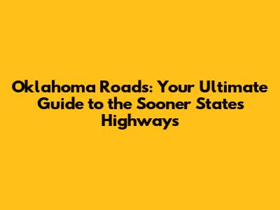 Oklahoma Roads: Your Ultimate Guide to the Sooner State's Highways