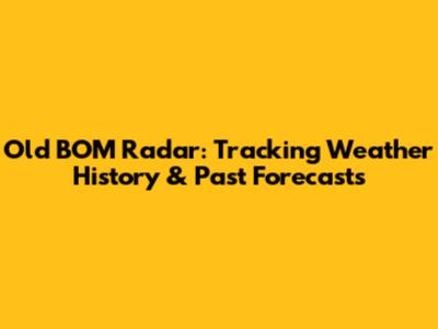 Old BOM Radar: Tracking Weather History & Past Forecasts