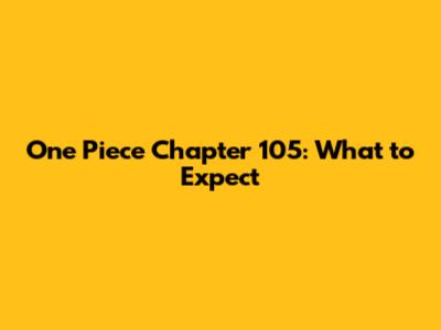 One Piece Chapter 105: What to Expect
