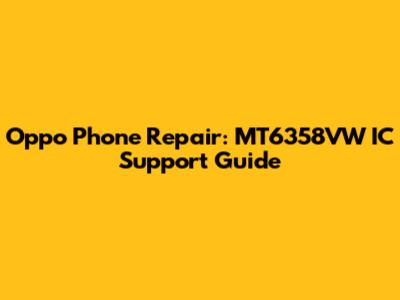 Oppo Phone Repair: MT6358VW IC Support Guide