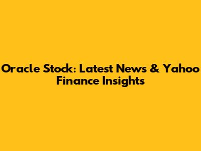 Oracle Stock: Latest News & Yahoo Finance Insights
