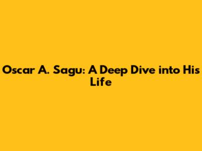 Oscar A. Sagu: A Deep Dive into His Life