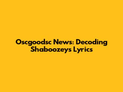 Oscgoodsc News: Decoding Shaboozey's Lyrics