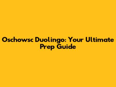 Oschowsc Duolingo: Your Ultimate Prep Guide