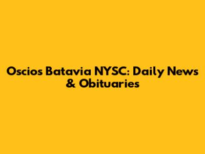 Oscio's Batavia NYSC: Daily News & Obituaries
