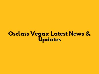 Osclass Vegas: Latest News & Updates