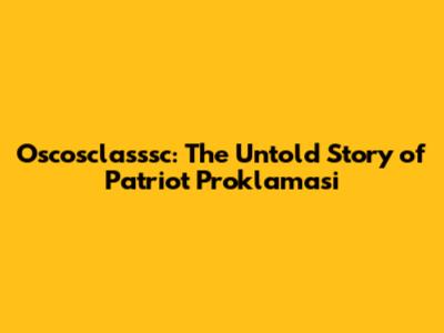 Oscosclasssc: The Untold Story of Patriot Proklamasi