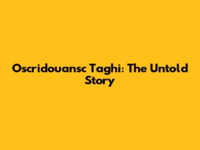 Oscridouansc Taghi: The Untold Story