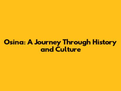 Osina: A Journey Through History and Culture
