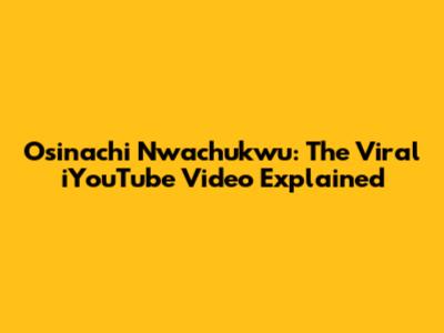Osinachi Nwachukwu: The Viral iYouTube Video Explained