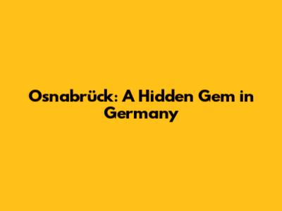Osnabrück: A Hidden Gem in Germany