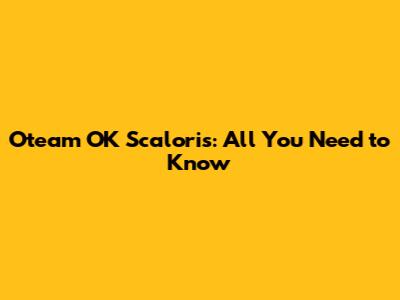 Oteam OK Scaloris: All You Need to Know