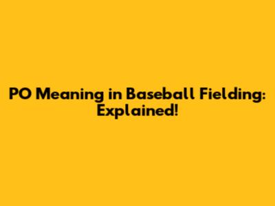 PO Meaning in Baseball Fielding: Explained!