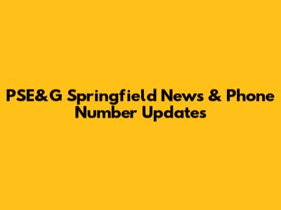 PSE&G Springfield News & Phone Number Updates