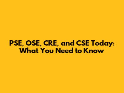 PSE, OSE, CRE, and CSE Today: What You Need to Know