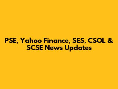 PSE, Yahoo Finance, SES, CSOL & SCSE News Updates