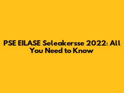 PSE EILASE Seleakersse 2022: All You Need to Know