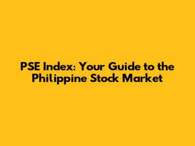 PSE Index: Your Guide to the Philippine Stock Market