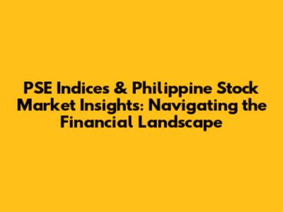 PSE Indices & Philippine Stock Market Insights: Navigating the Financial Landscape