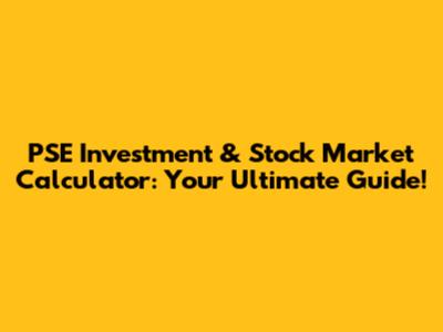 PSE Investment & Stock Market Calculator: Your Ultimate Guide!