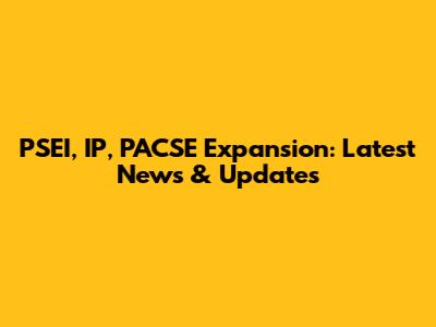 PSEI, IP, PACSE Expansion: Latest News & Updates