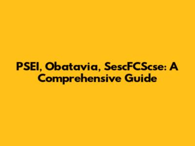 PSEI, Obatavia, SescFCScse: A Comprehensive Guide