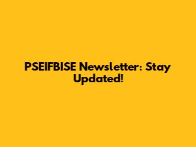PSEIFBISE Newsletter: Stay Updated!