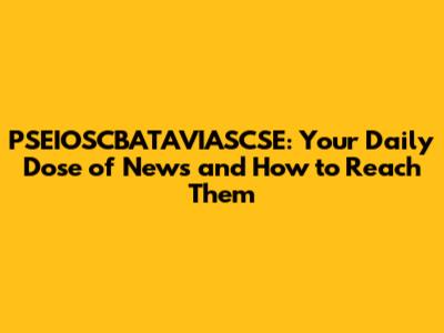 PSEIOSCBATAVIASCSE: Your Daily Dose of News and How to Reach Them