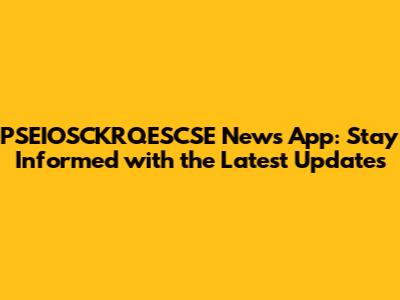 PSEIOSCKRQESCSE News App: Stay Informed with the Latest Updates