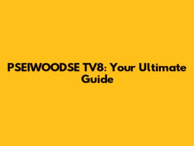 PSEIWOODSE TV8: Your Ultimate Guide