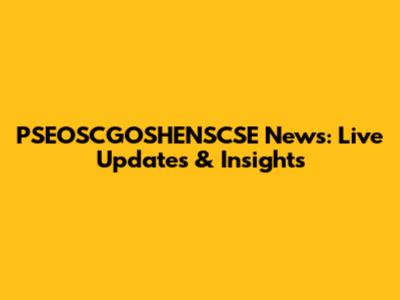 PSEOSCGOSHENSCSE News: Live Updates & Insights
