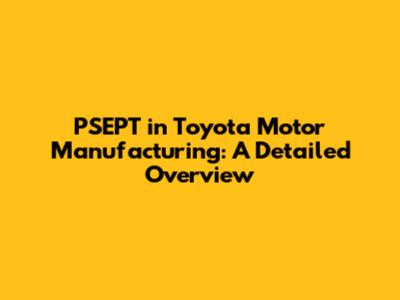 PSEPT in Toyota Motor Manufacturing: A Detailed Overview