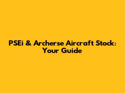 PSEi & Archerse Aircraft Stock: Your Guide