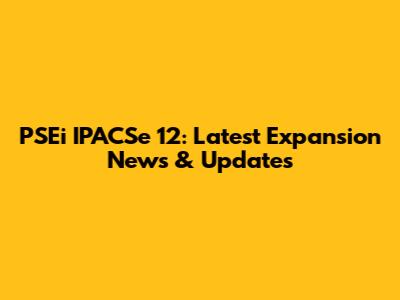 PSEi IPACSe 12: Latest Expansion News & Updates