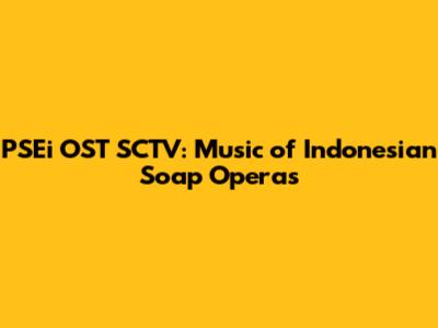PSEi OST SCTV: Music of Indonesian Soap Operas
