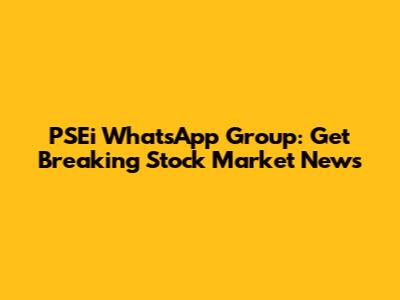 PSEi WhatsApp Group: Get Breaking Stock Market News