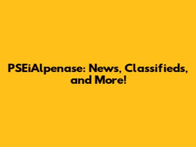 PSEiAlpenase: News, Classifieds, and More!