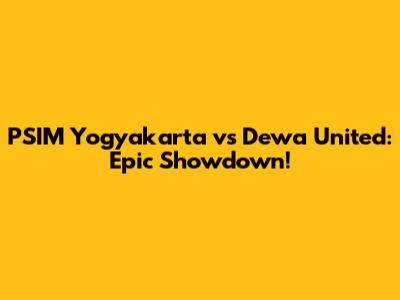 PSIM Yogyakarta vs Dewa United: Epic Showdown!