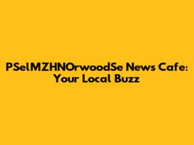 PSelMZHNOrwoodSe News Cafe: Your Local Buzz