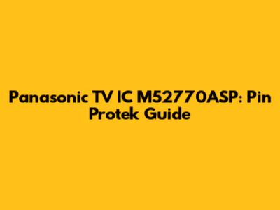Panasonic TV IC M52770ASP: Pin Protek Guide