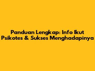 Panduan Lengkap: Info Ikut Psikotes & Sukses Menghadapinya