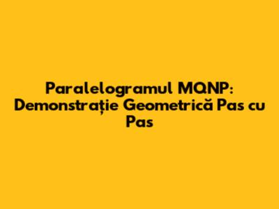 Paralelogramul MQNP: Demonstrație Geometrică Pas cu Pas