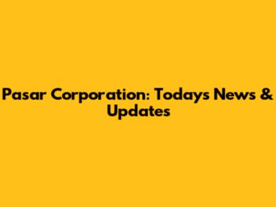 Pasar Corporation: Today's News & Updates