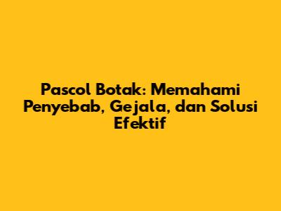 Pascol Botak: Memahami Penyebab, Gejala, dan Solusi Efektif