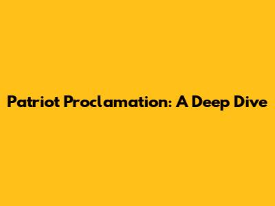 Patriot Proclamation: A Deep Dive