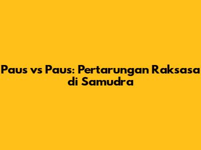 Paus vs Paus: Pertarungan Raksasa di Samudra