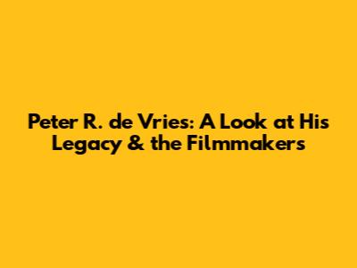 Peter R. de Vries: A Look at His Legacy & the Filmmakers
