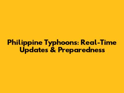Philippine Typhoons: Real-Time Updates & Preparedness