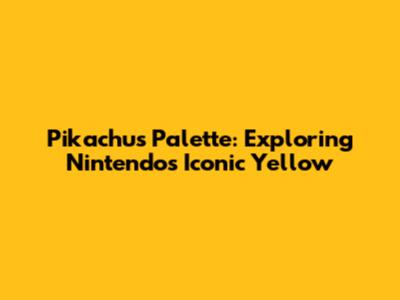 Pikachu's Palette: Exploring Nintendo's Iconic Yellow