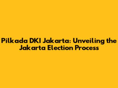 Pilkada DKI Jakarta: Unveiling the Jakarta Election Process